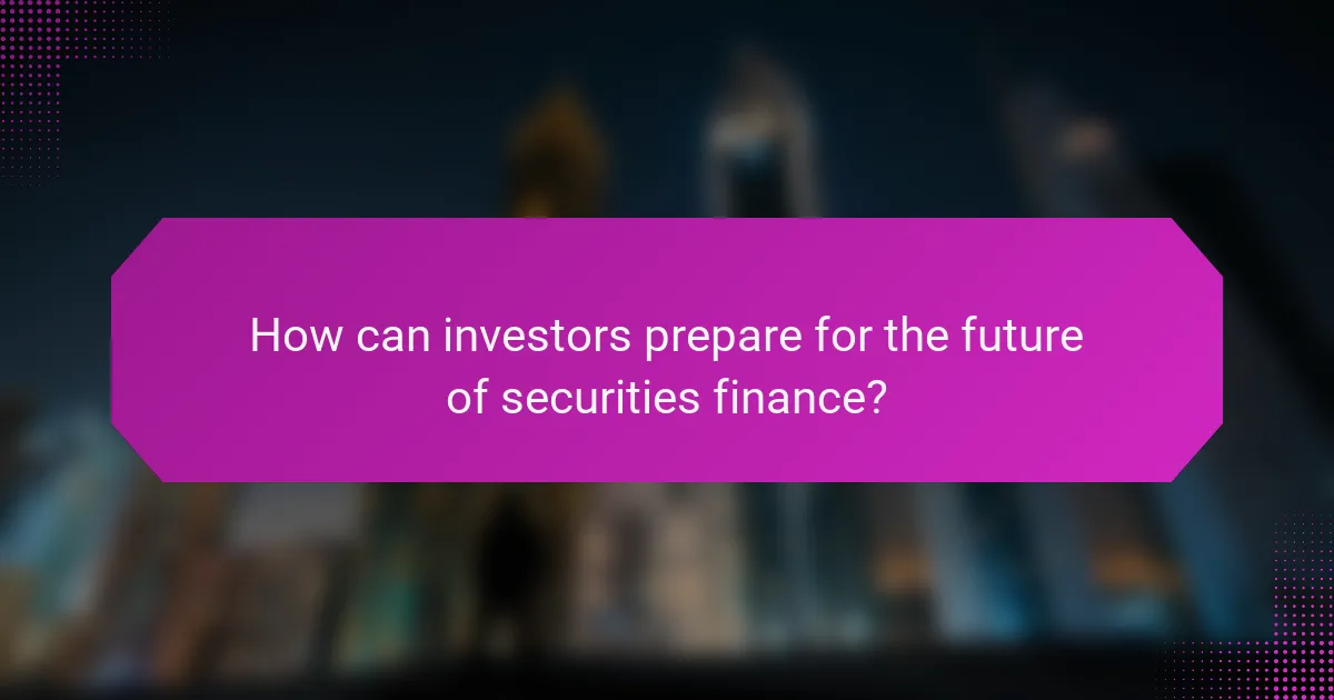 How can investors prepare for the future of securities finance?