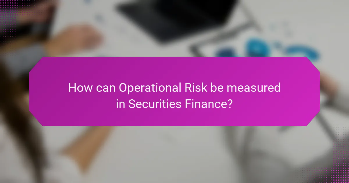 How can Operational Risk be measured in Securities Finance?