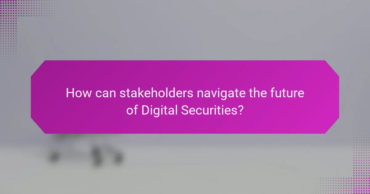 How can stakeholders navigate the future of Digital Securities?