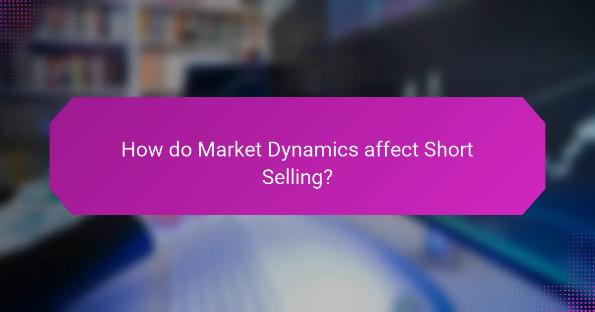 How do Market Dynamics affect Short Selling?