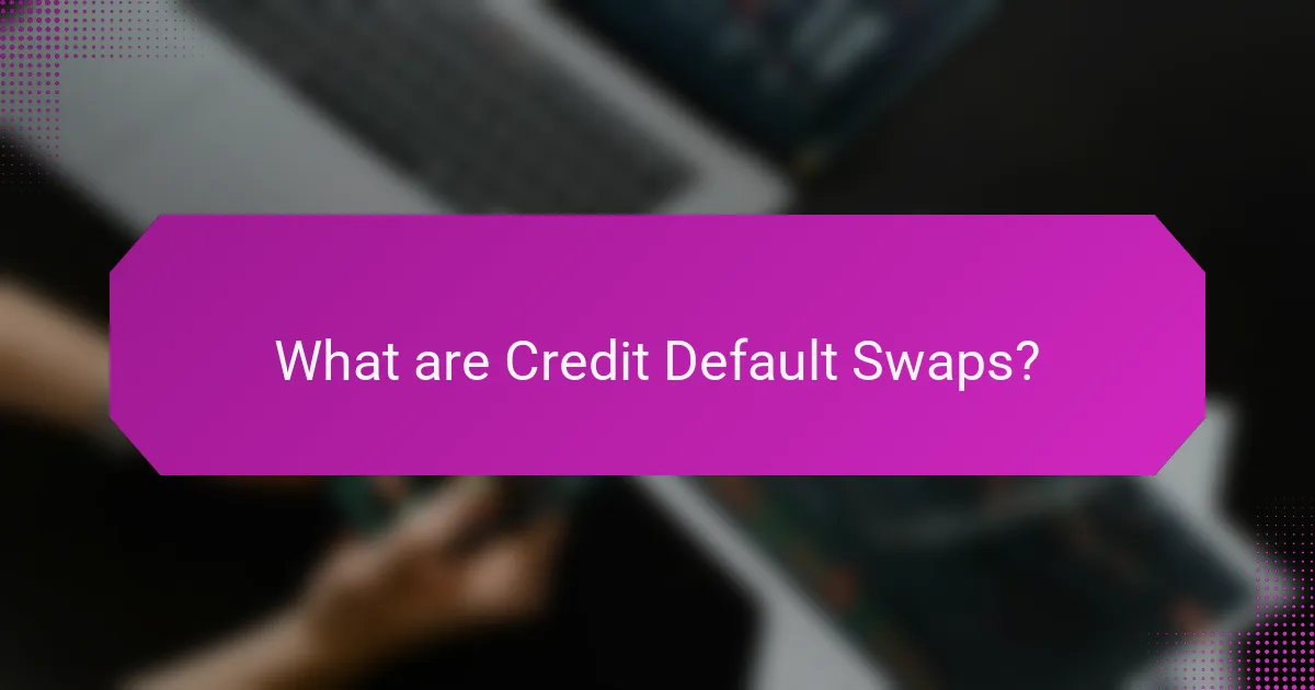 What are Credit Default Swaps?
