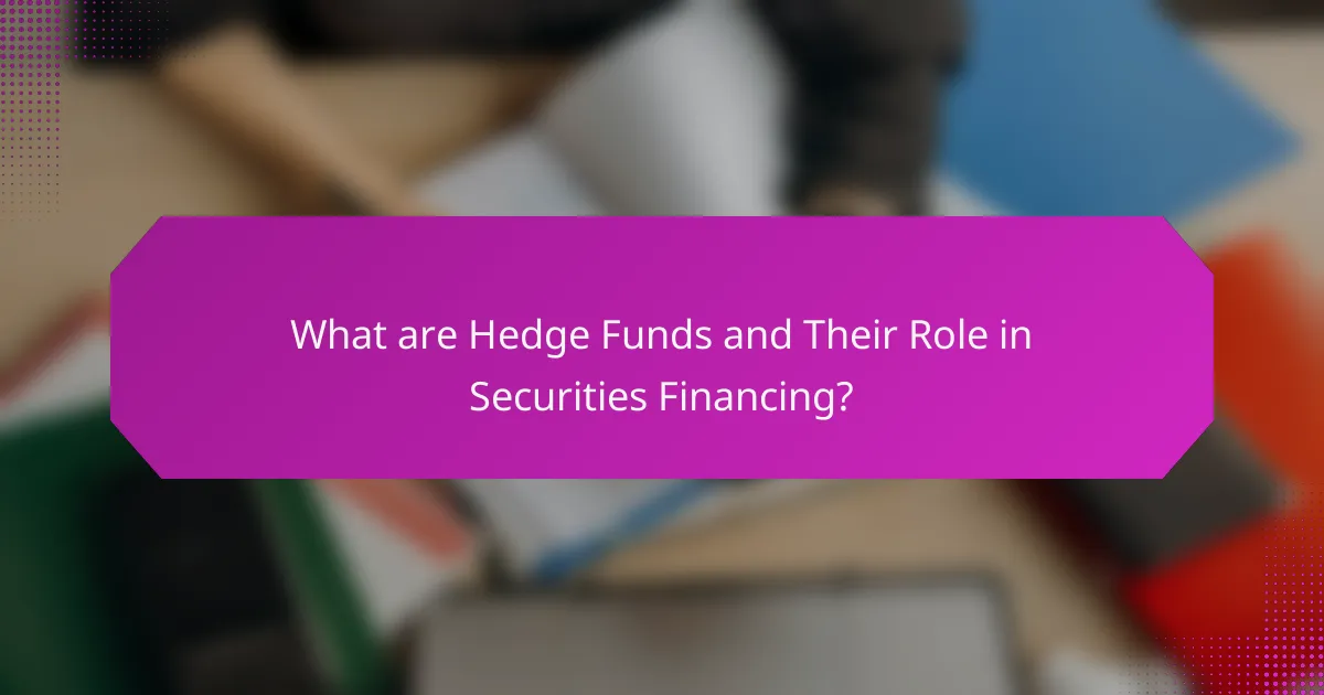 What are Hedge Funds and Their Role in Securities Financing?