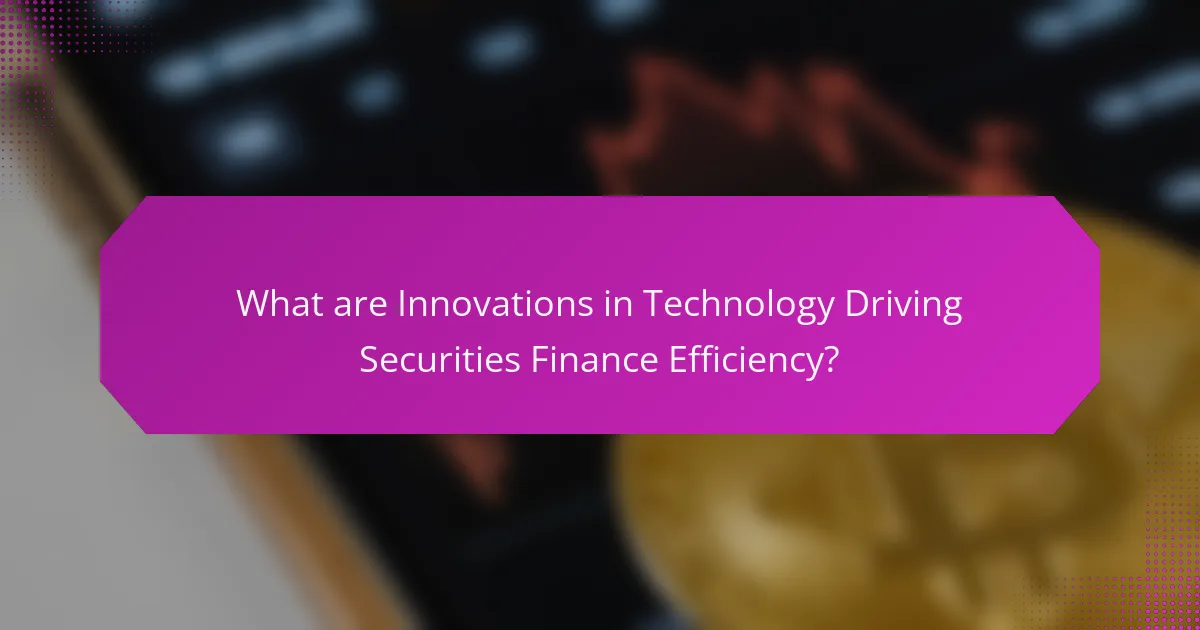What are Innovations in Technology Driving Securities Finance Efficiency?