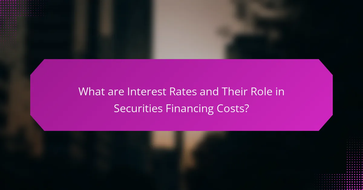 What are Interest Rates and Their Role in Securities Financing Costs?
