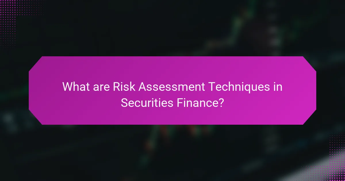 What are Risk Assessment Techniques in Securities Finance?