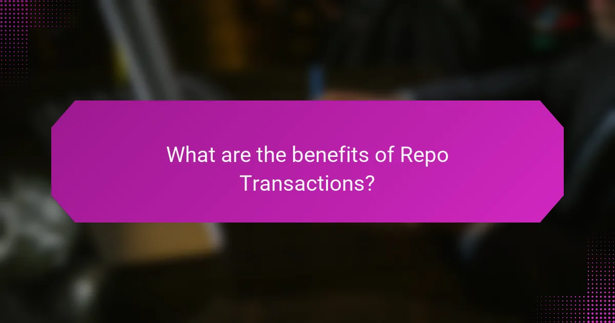 What are the benefits of Repo Transactions?