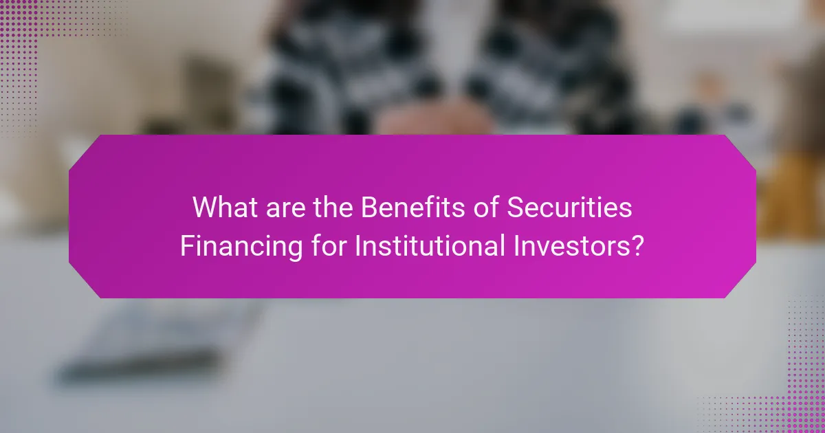 What are the Benefits of Securities Financing for Institutional Investors?