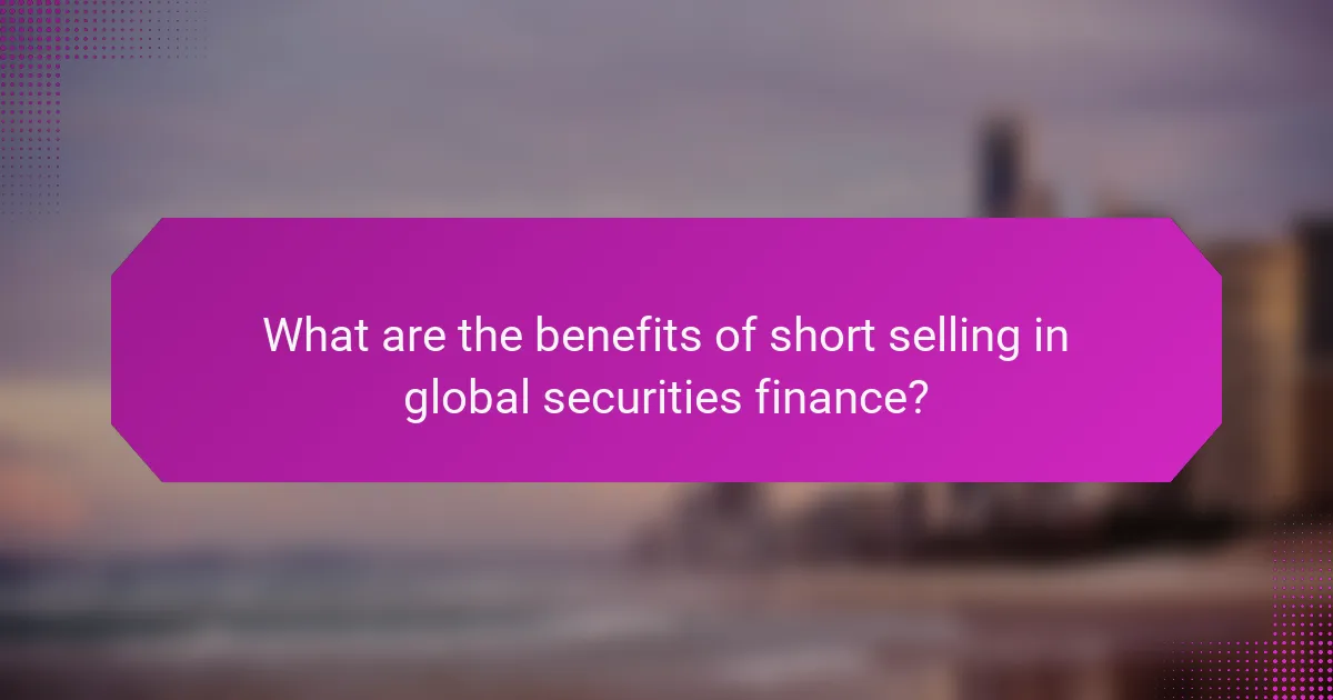 What are the benefits of short selling in global securities finance?