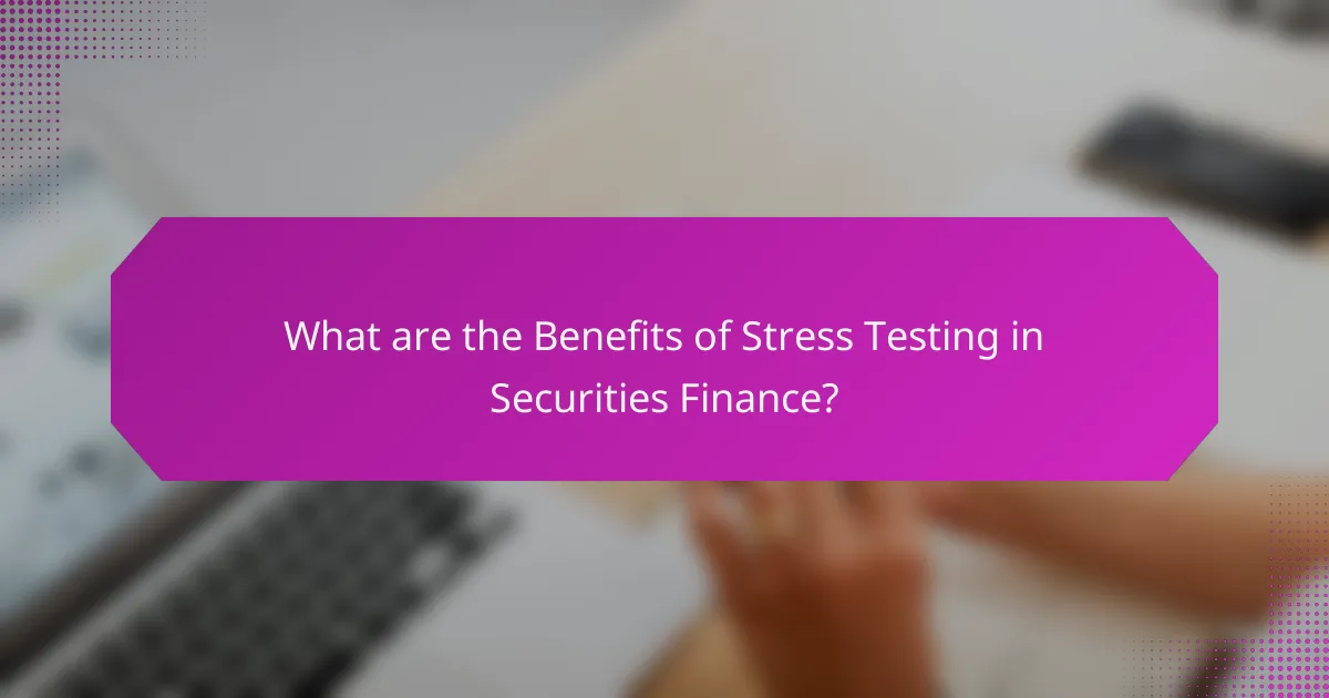 What are the Benefits of Stress Testing in Securities Finance?