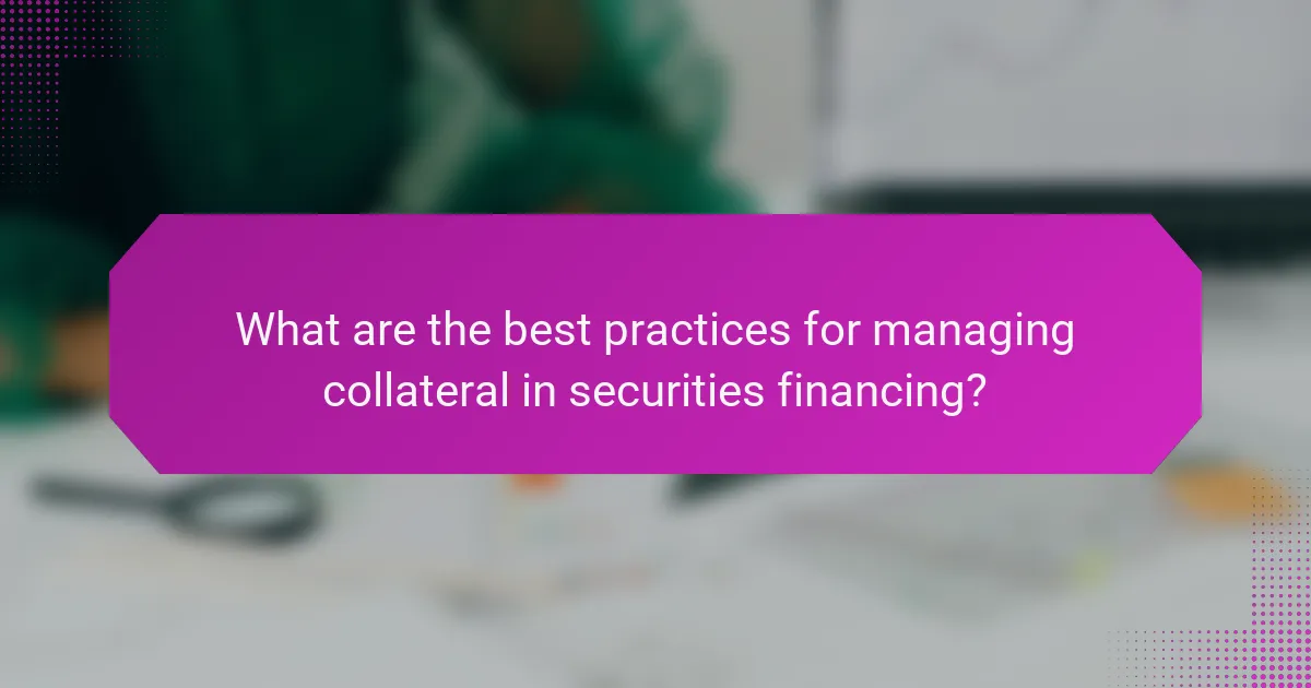 What are the best practices for managing collateral in securities financing?