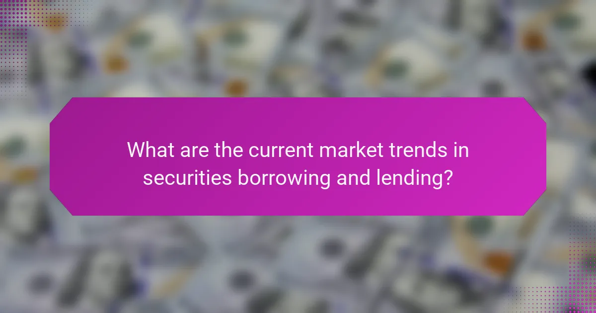 What are the current market trends in securities borrowing and lending?