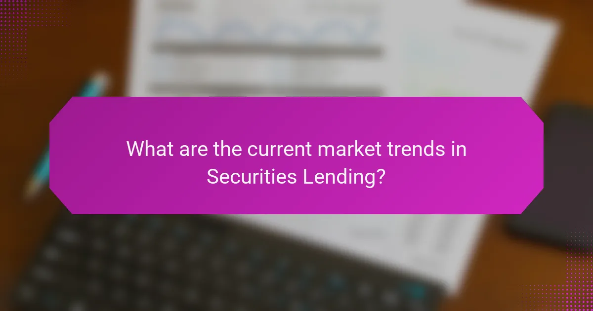 What are the current market trends in Securities Lending?