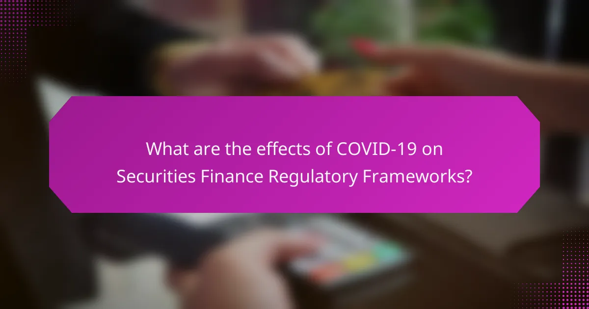 What are the effects of COVID-19 on Securities Finance Regulatory Frameworks?