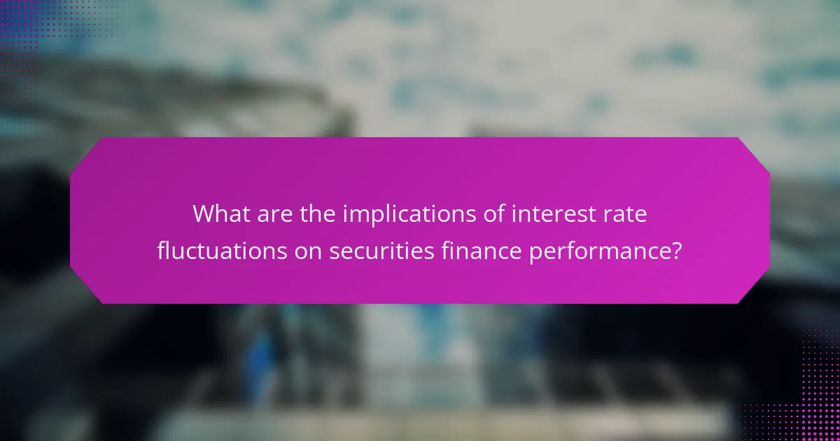 What are the implications of interest rate fluctuations on securities finance performance?