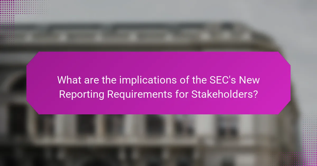 What are the implications of the SEC's New Reporting Requirements for Stakeholders?