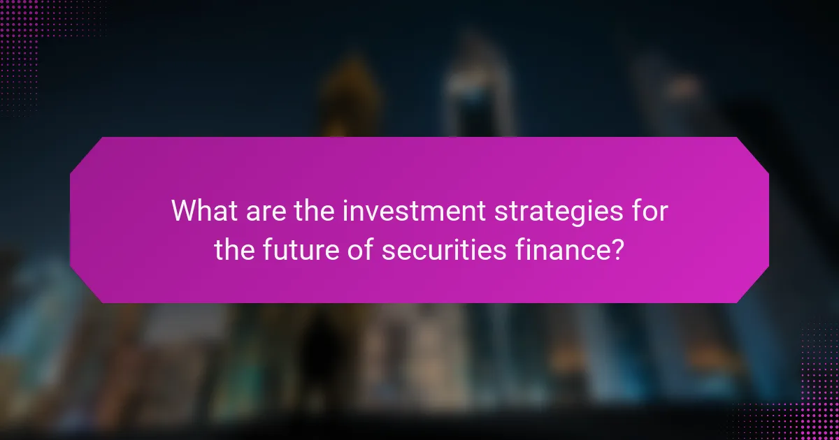 What are the investment strategies for the future of securities finance?