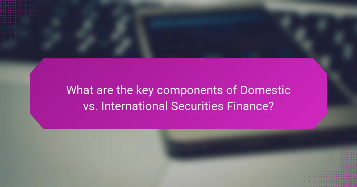 What are the key components of Domestic vs. International Securities Finance?