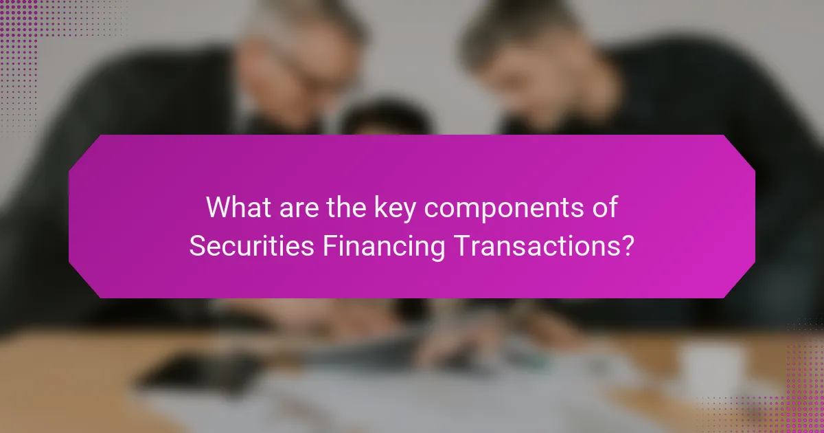 What are the key components of Securities Financing Transactions?