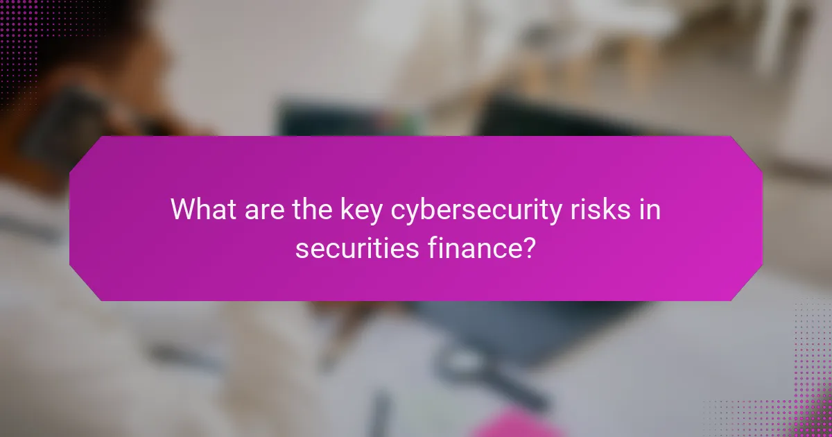 What are the key cybersecurity risks in securities finance?