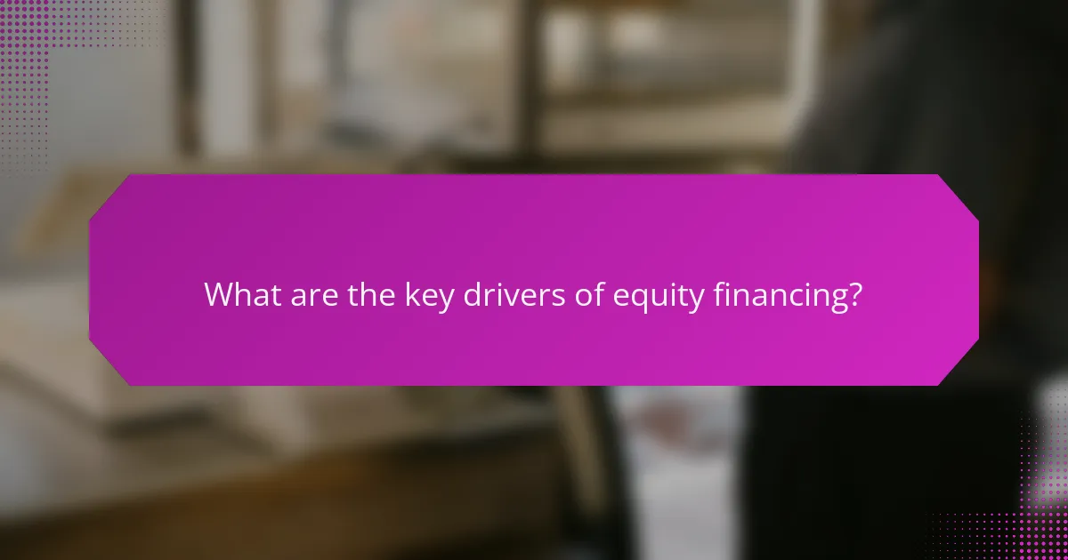 What are the key drivers of equity financing?
