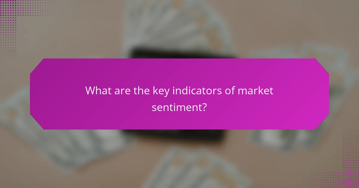 What are the key indicators of market sentiment?