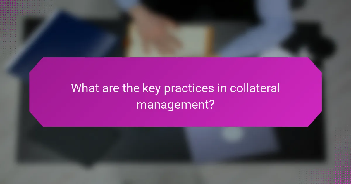 What are the key practices in collateral management?