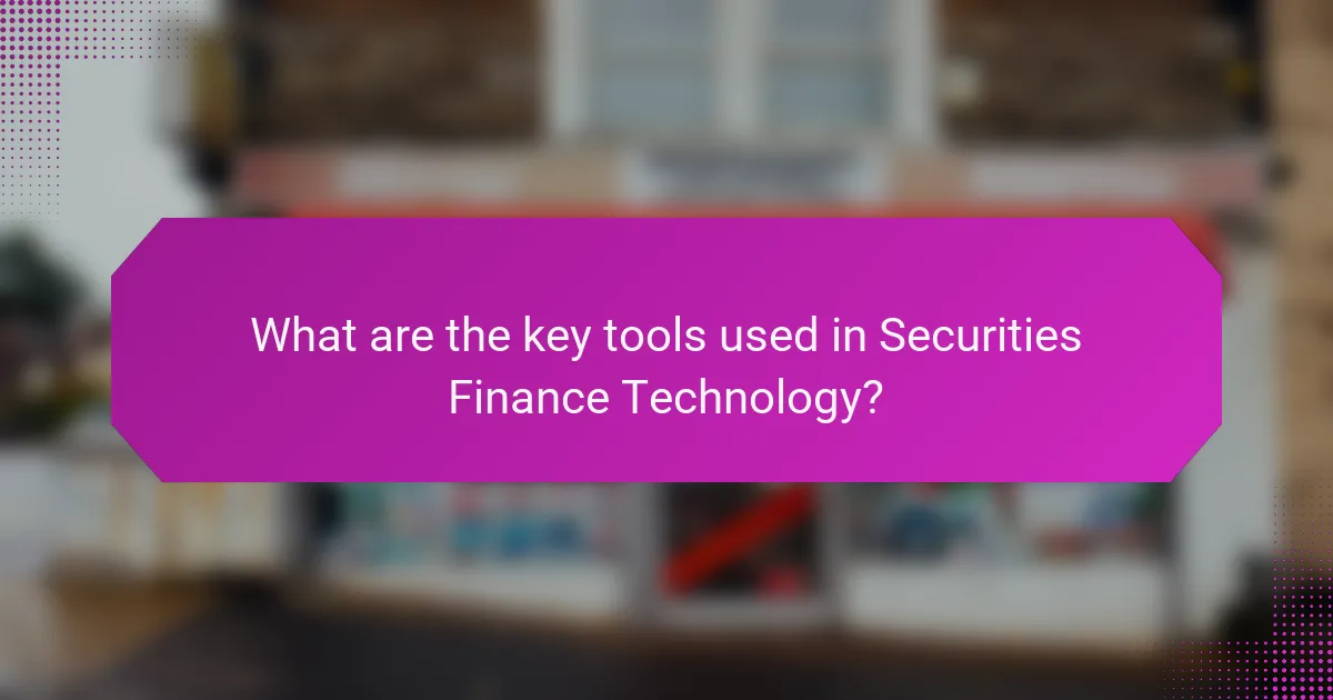 What are the key tools used in Securities Finance Technology?