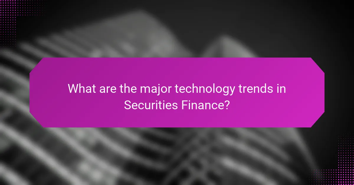 What are the major technology trends in Securities Finance?