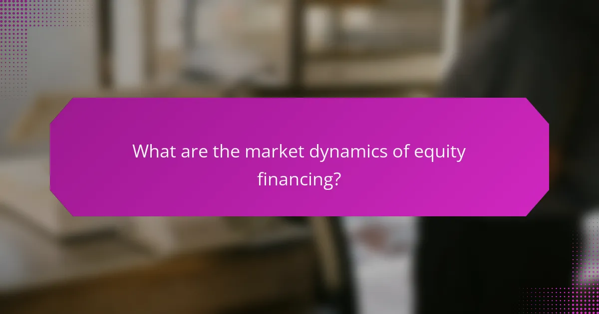 What are the market dynamics of equity financing?