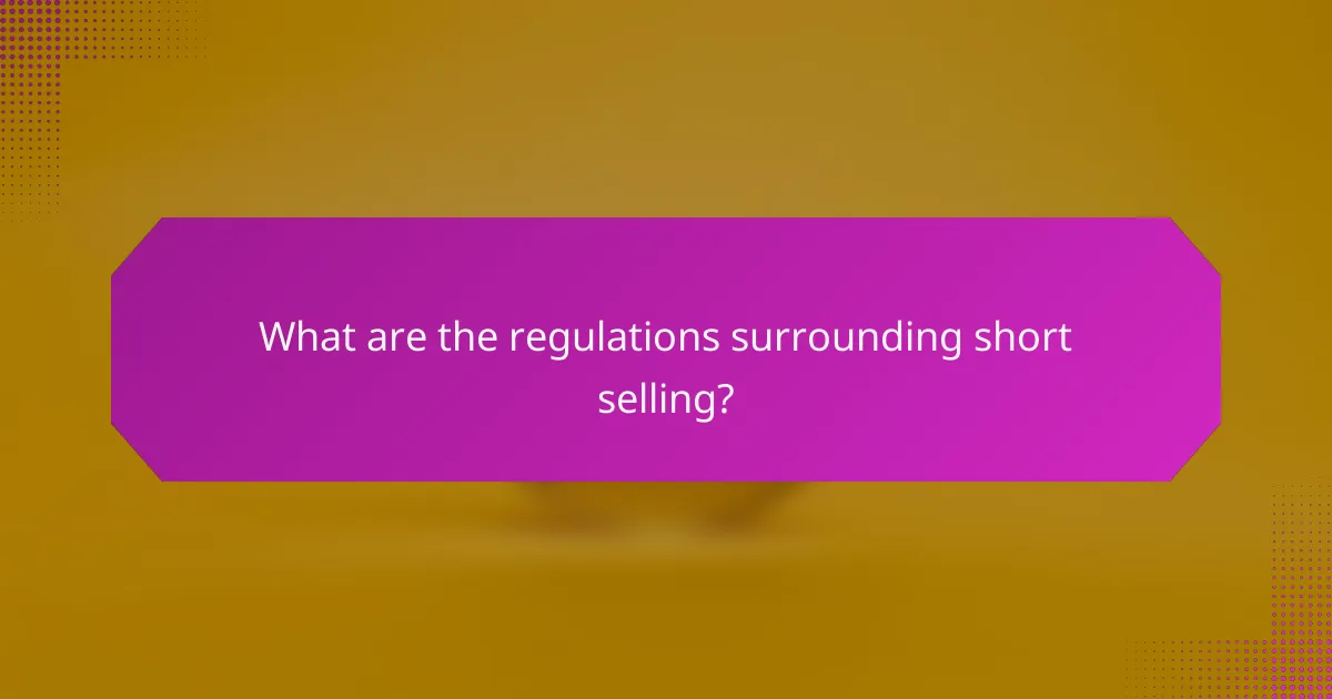 What are the regulations surrounding short selling?