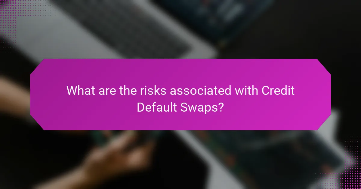 What are the risks associated with Credit Default Swaps?