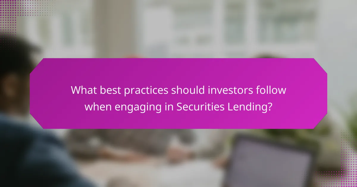 What best practices should investors follow when engaging in Securities Lending?