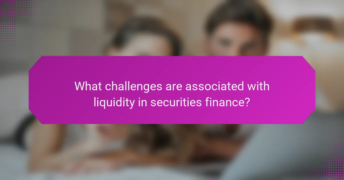 What challenges are associated with liquidity in securities finance?