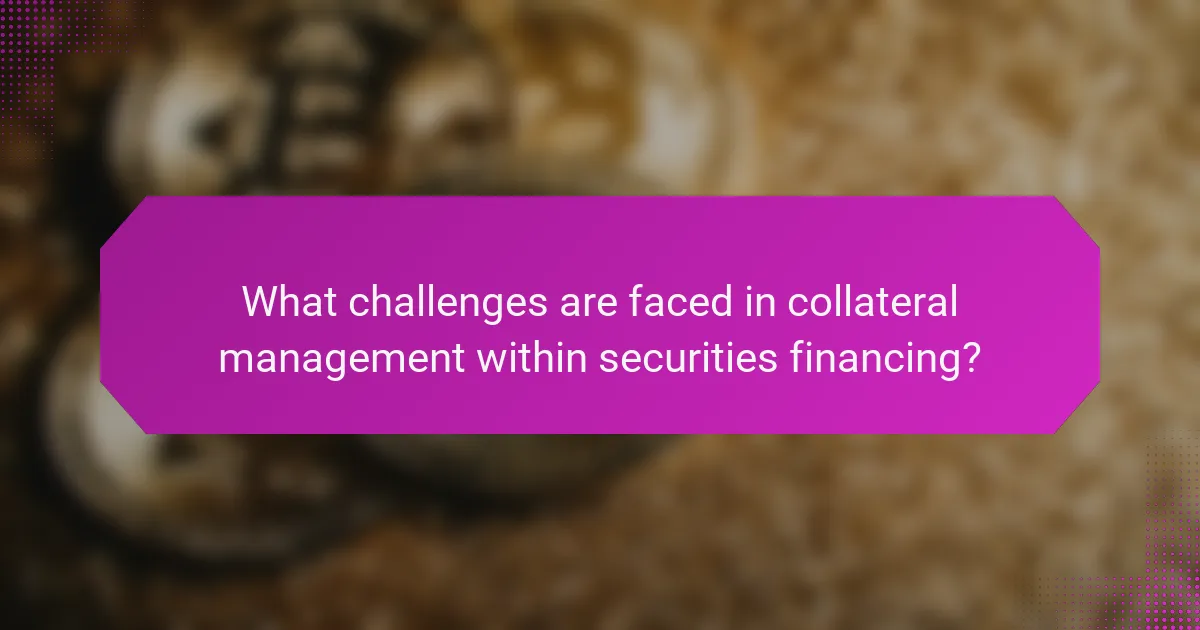 What challenges are faced in collateral management within securities financing?