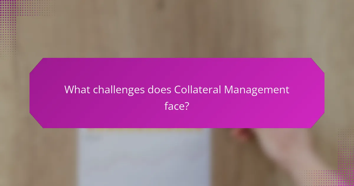 What challenges does Collateral Management face?