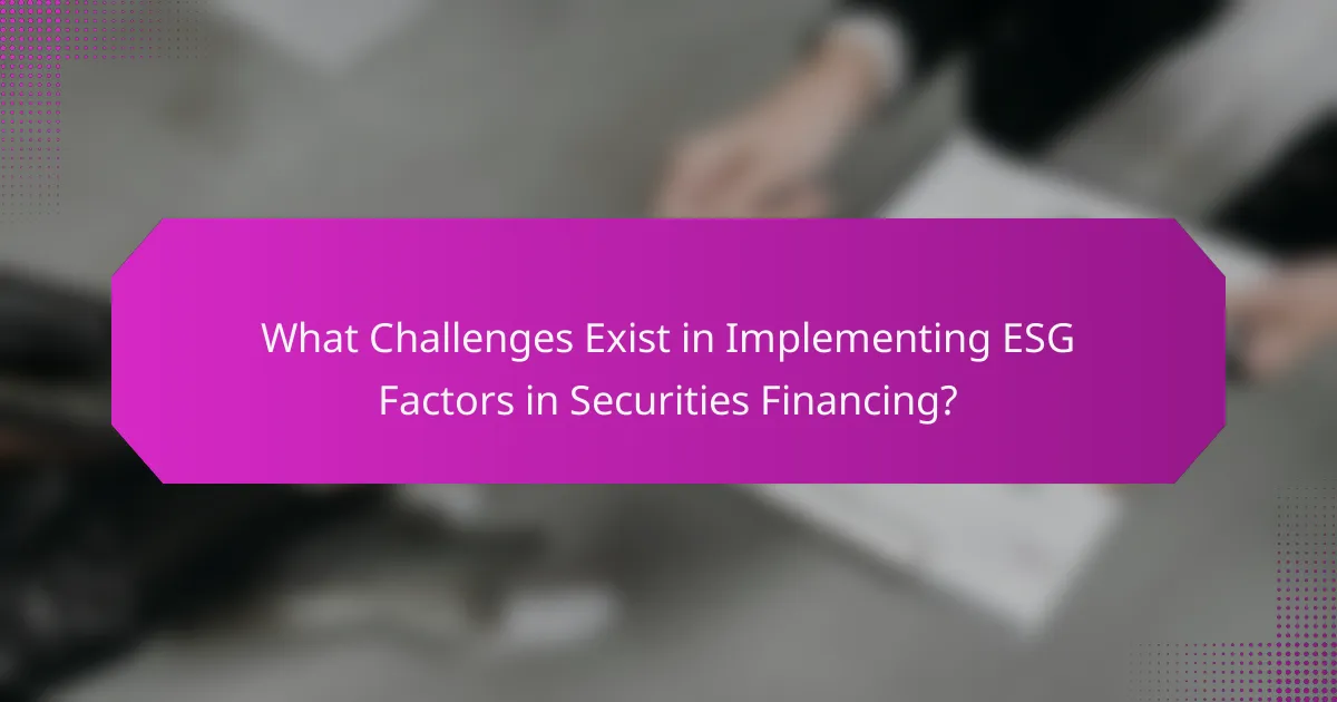 What Challenges Exist in Implementing ESG Factors in Securities Financing?