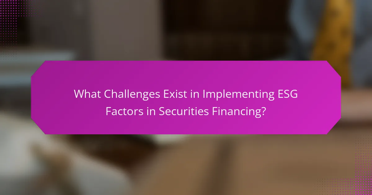 What Challenges Exist in Implementing ESG Factors in Securities Financing?