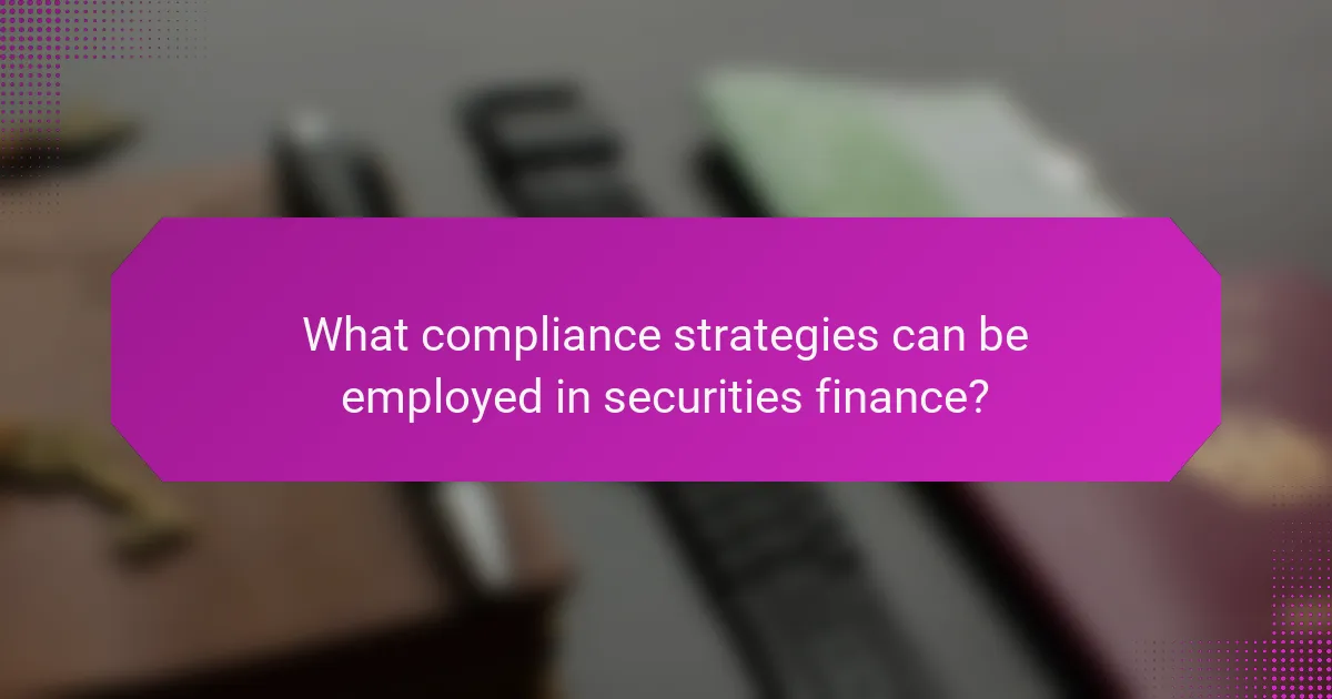 What compliance strategies can be employed in securities finance?