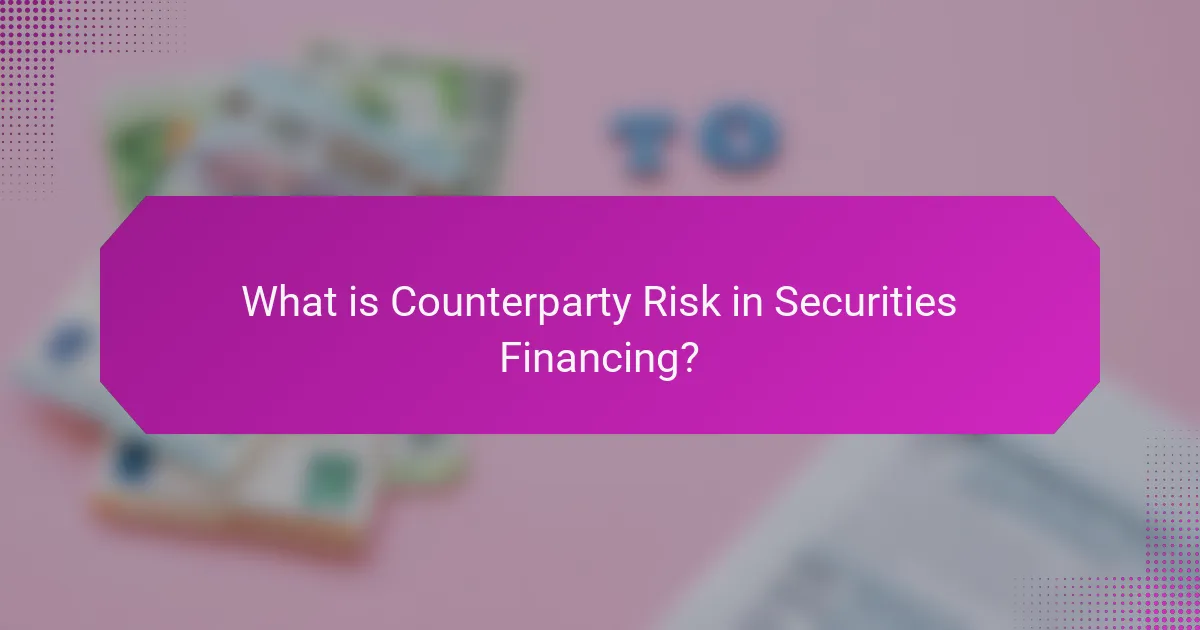 What is Counterparty Risk in Securities Financing?