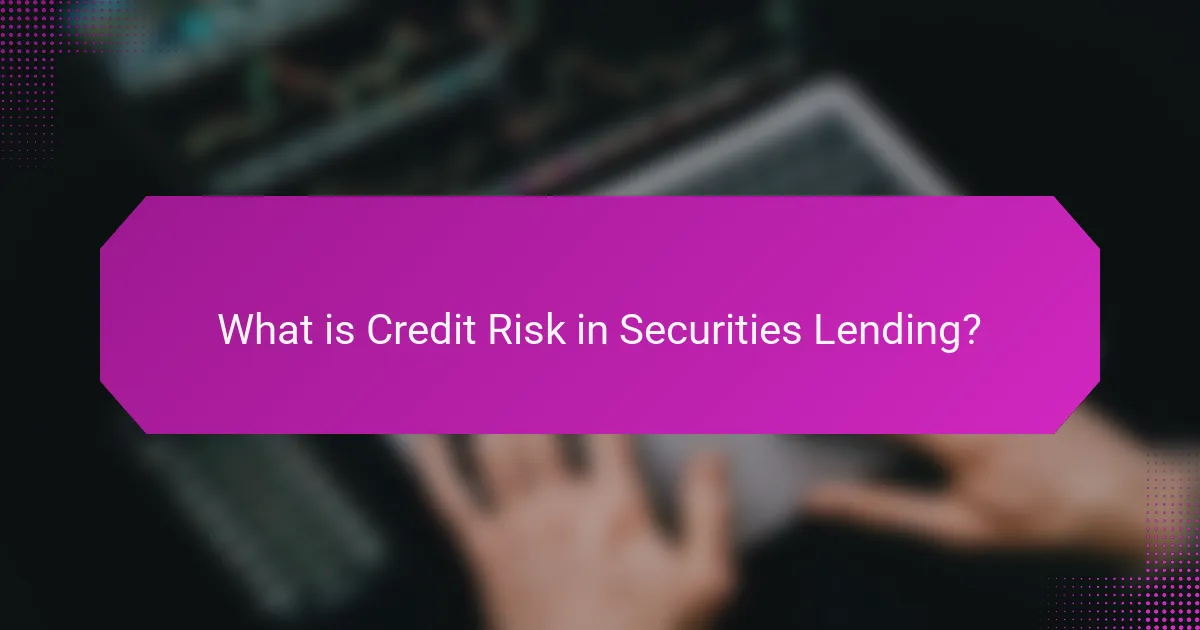 What is Credit Risk in Securities Lending?