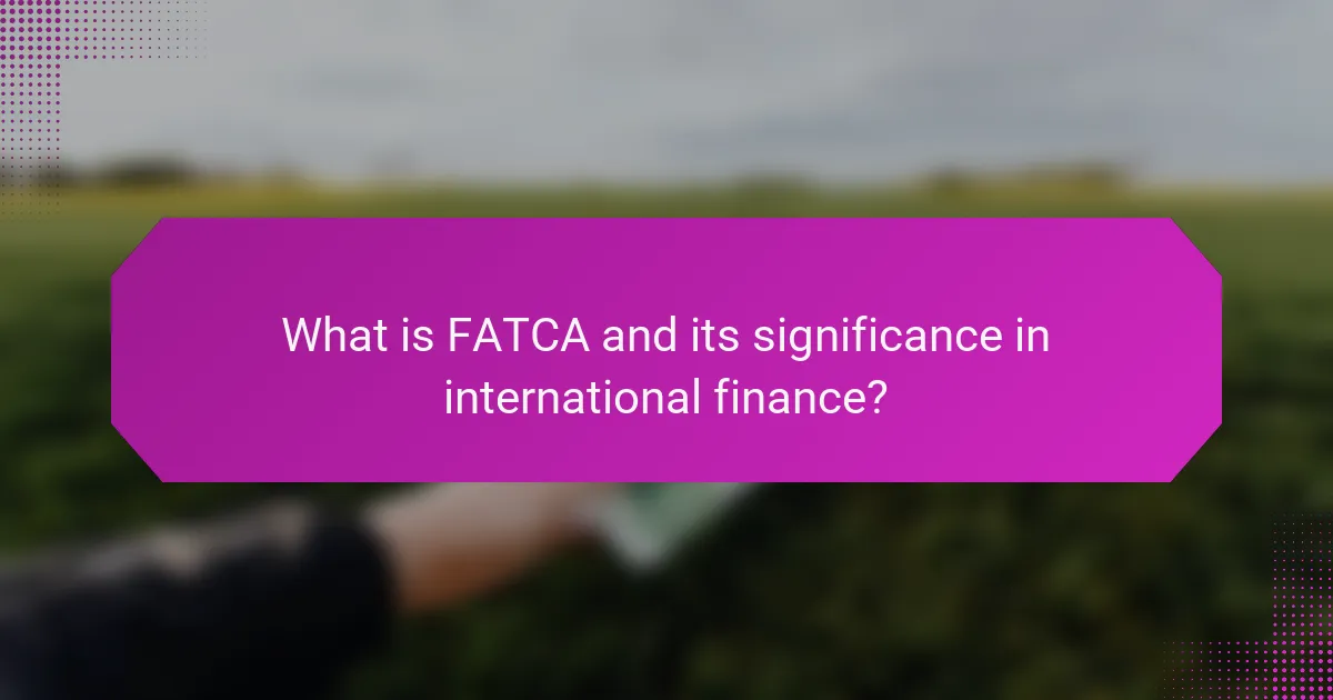 What is FATCA and its significance in international finance?
