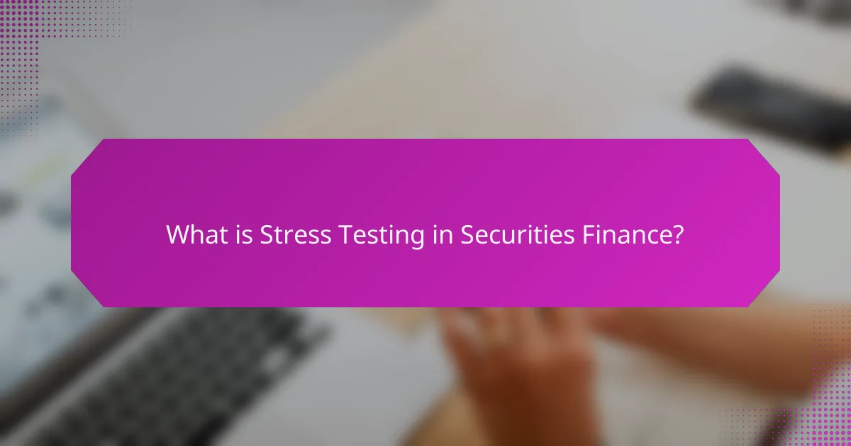 What is Stress Testing in Securities Finance?