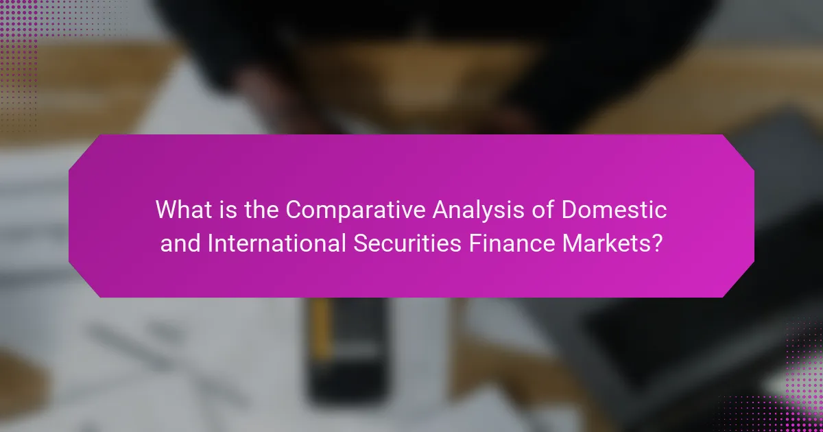 What is the Comparative Analysis of Domestic and International Securities Finance Markets?