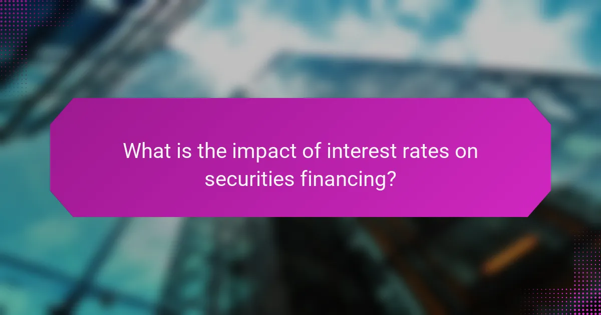 What is the impact of interest rates on securities financing?