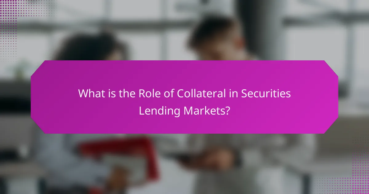 What is the Role of Collateral in Securities Lending Markets?
