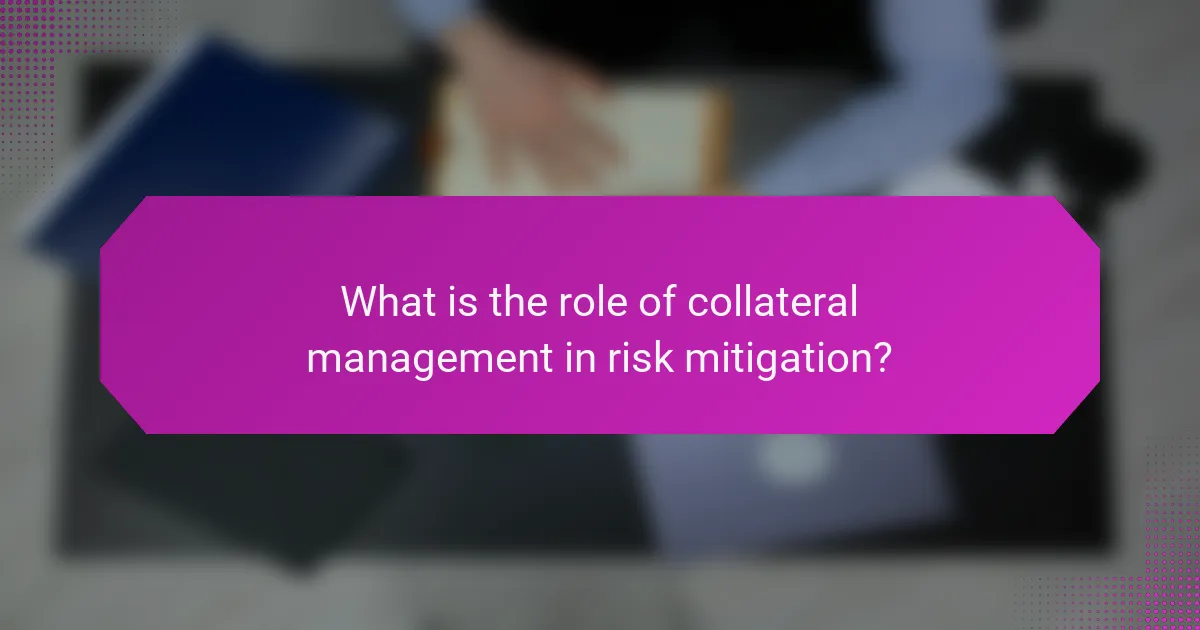 What is the role of collateral management in risk mitigation?