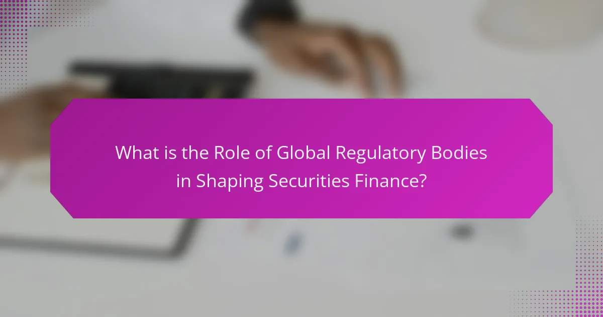 What is the Role of Global Regulatory Bodies in Shaping Securities Finance?