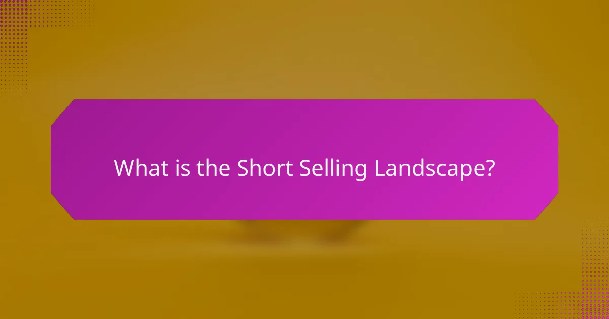 What is the Short Selling Landscape?