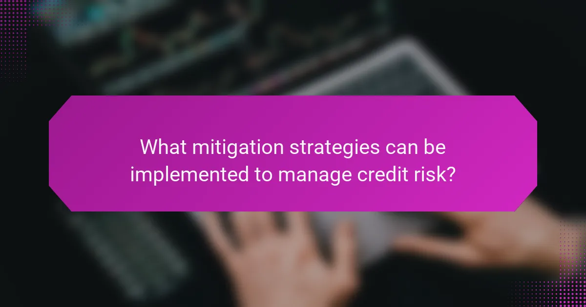 What mitigation strategies can be implemented to manage credit risk?