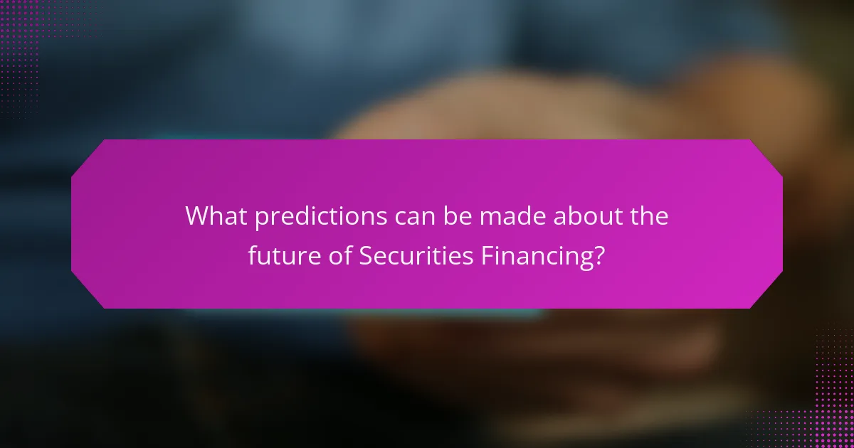 What predictions can be made about the future of Securities Financing?